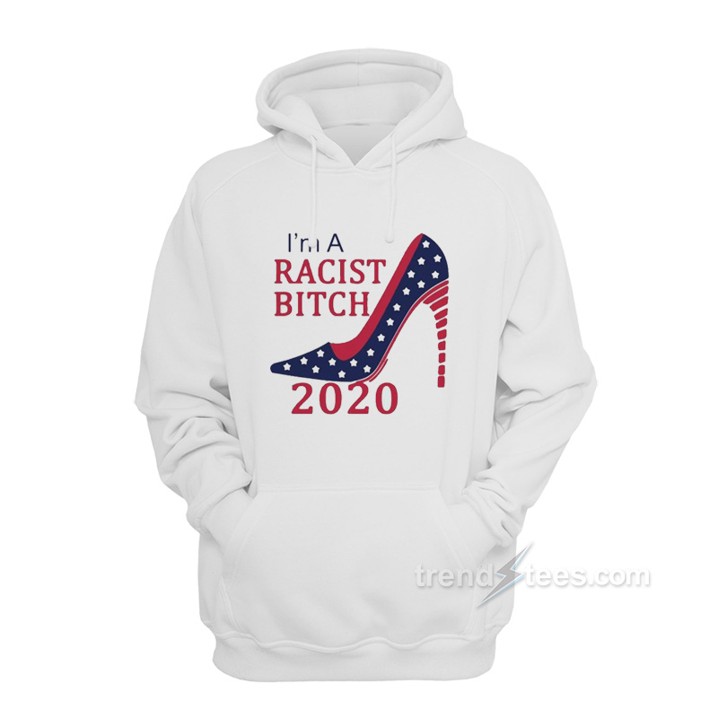 I’m A Racist Bitch Hoodie