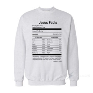 Jesus Facts - Psalm 73:25-26 Sweatshirt