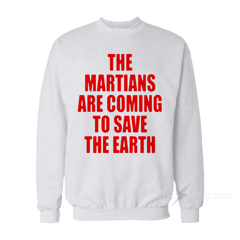 Liam Hodges The Martians Are Coming To Save The Earth Sweatshirt