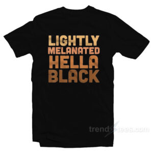 Lightly Melanated Hella Black T-Shirt