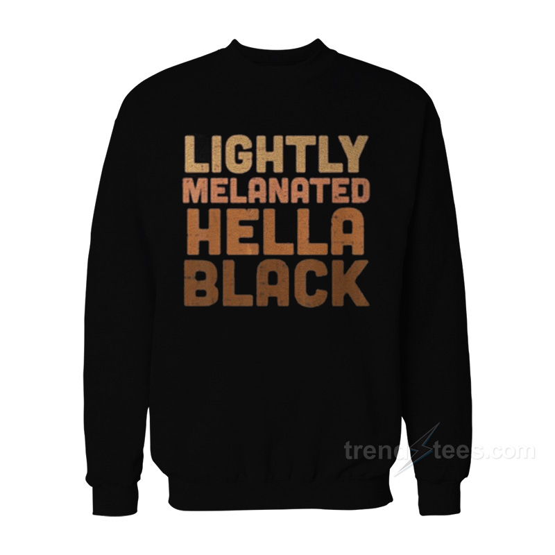 Lightly Melanated Hella Black Sweatshirt