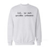 Lol Ur Not Griffin Johnson Sweatshirt