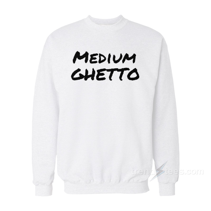 Medium Ghetto Sweatshirt