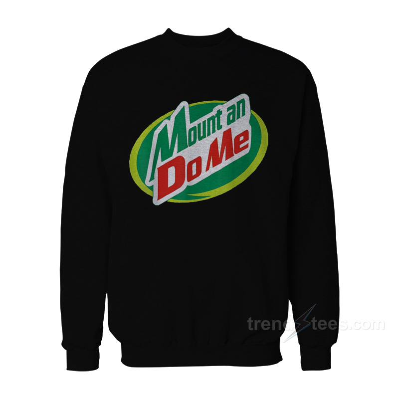 Mount An Do Me Sweatshirt