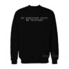 My Execution Might Be Televised Sweatshirt