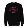 Not A Drug Guy Sweatshirt