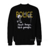 Police Shoot Hoops Not People Sweatshirt