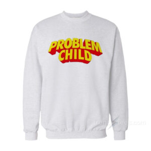Problem Child Sweatshirt