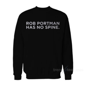 Rob Portman Has No Spine Sweatshirt