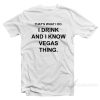 That's What I Do I Drink And I Know Vegas Things T-Shirt