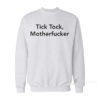 Tick Tock Motherfucker Sweatshirt