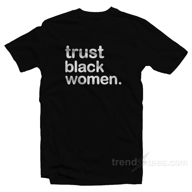 Trust Black Women T-Shirt