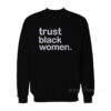 Trust Black Women Sweatshirt
