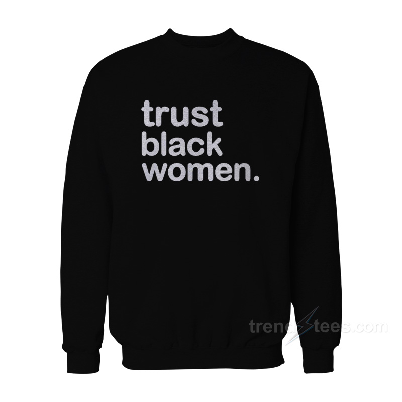 Trust Black Women Sweatshirt