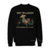 Get In Loser We're Doing Butt Stuff Sweatshirt