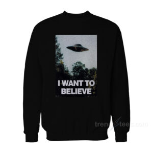 UFO Hunter I Want To Believe Sweatshirt