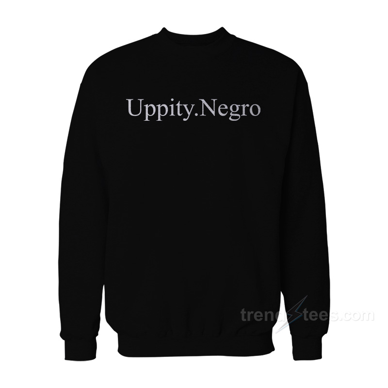 Uppity Negro Sweatshirt