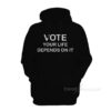 Vote Your Life Depends On It Hoodie