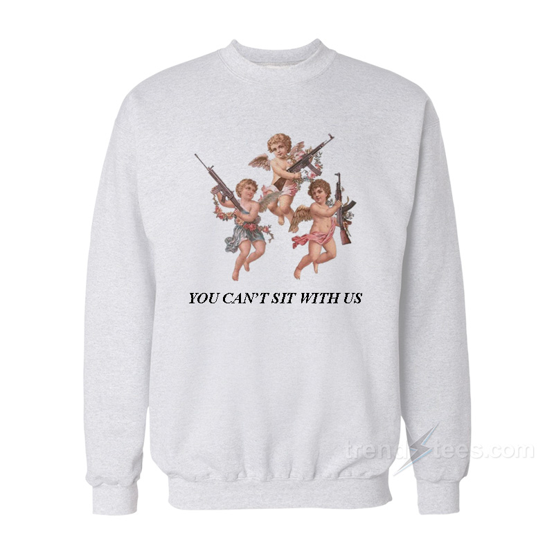 You Can’t Sit With Us Angels With Gun Sweatshirt