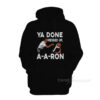 You Done Messed Up A Aron Hoodie