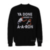 You Done Messed Up A Aron Sweatshirt