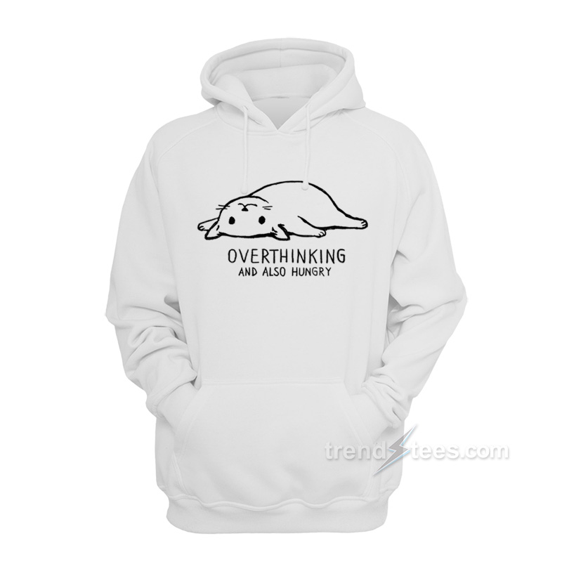 Overthinking and also hungry hoodie Clearance