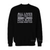All Lives Can’t Matter Until Black Lives Matter Sweatshirt