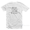 Bcos U Will Never B Free T-Shirt