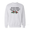 Black Girls Are The Purest Form of Art Sweatshirt