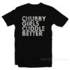 Chubby Girl Cuddle Better T-Shirt