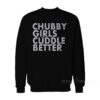 Chubby Girl Cuddle Better Sweatshirt