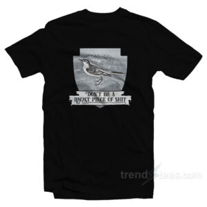 Don't Be a Racist Piece of Shit T-Shirt