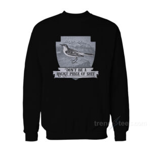 Don't Be a Racist Piece of Shit Sweatshirt