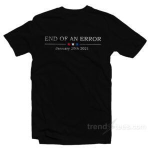 End Of An Error January 20th 2021 T-Shirt