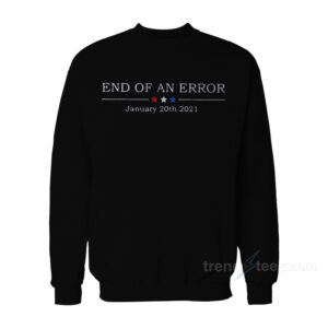 End Of An Error January 20th 2021 Sweatshirt