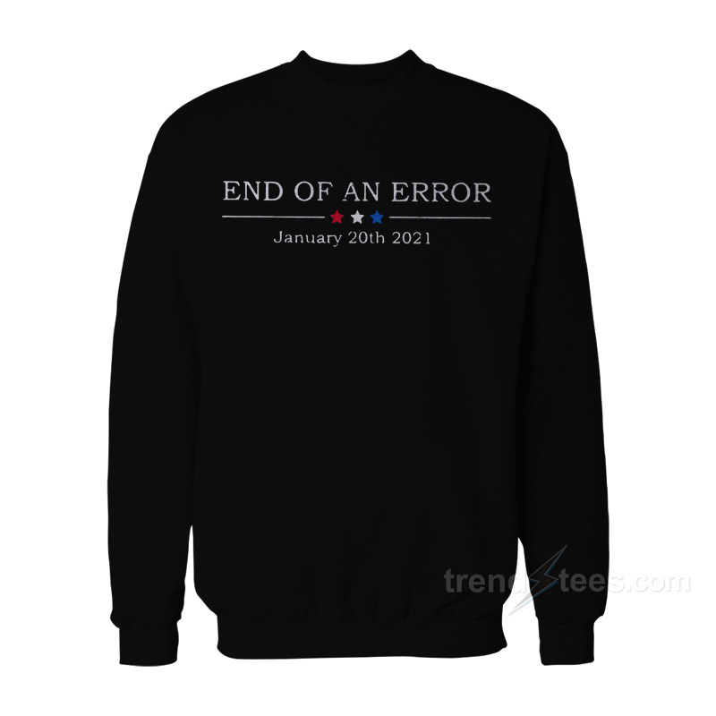 End Of An Error January 20th 2021 Sweatshirt