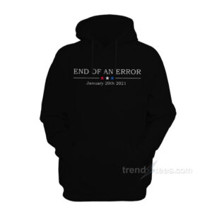End Of An Error January 20th 2021 Hoodie