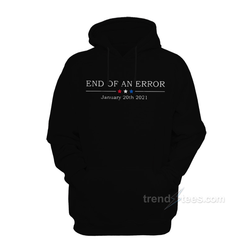 End Of An Error January 20th 2021 Hoodie
