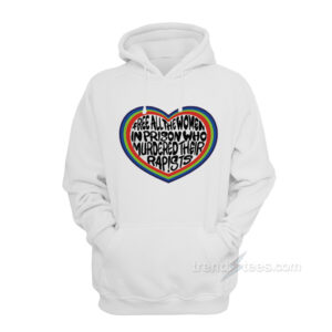 Free All The Women In Prison Who Murdered Their Rapists Hoodie