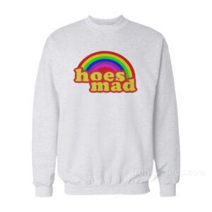 Hoes Mad Sweatshirt