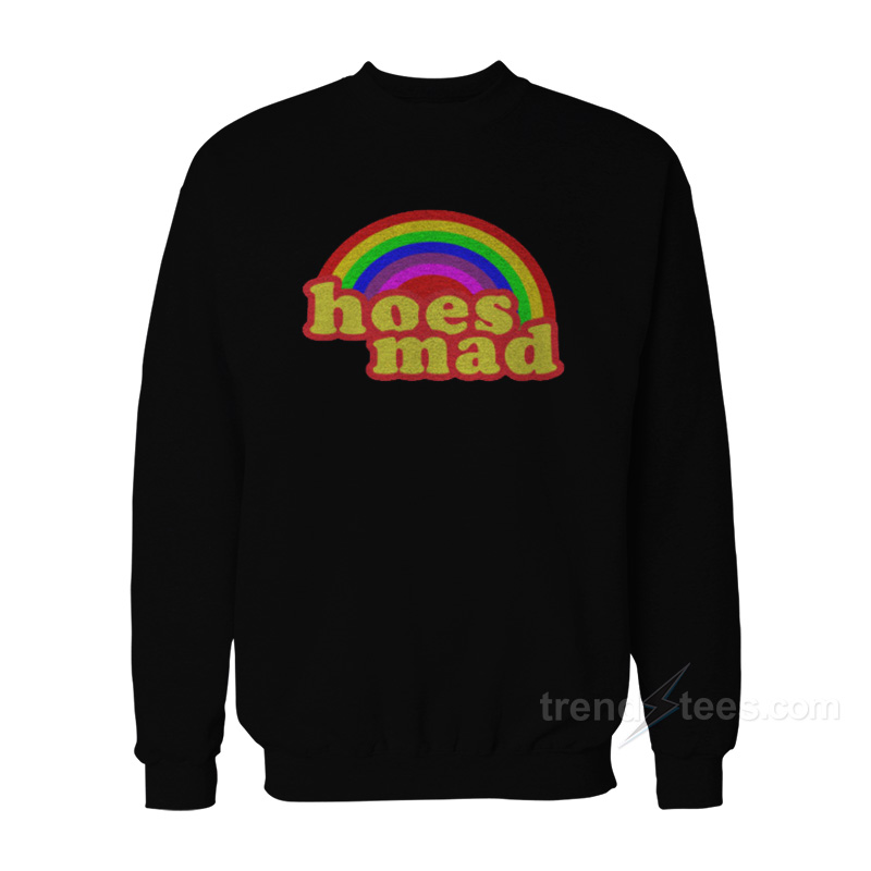 Hoes Mad Sweatshirt