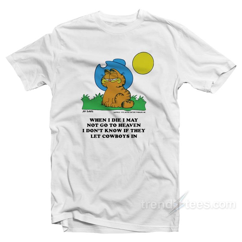 I Don T Know If They Let Cowboys In Garfield T Shirt Trendstees Com I Don T Know If They Let Cowboys In Garfield T Shirt Trendstees Com