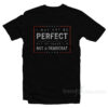 I May Not Be Perfect But At Least I’m Not A Democrat T-Shirt