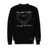 I'M Like A Bird I'll Only Fly Away Mothman Sweatshirt