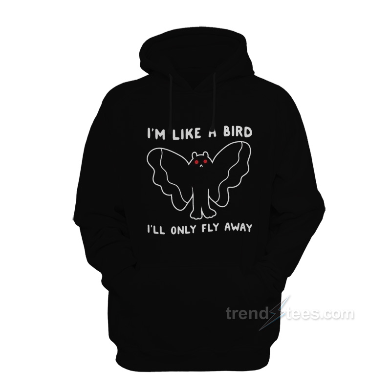 I'M Like A Bird I'll Only Fly Away Mothman Hoodie