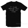 If You're Reading This You're Too Close T-Shirt