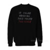 If You're Reading This You're Too Close Sweatshirt For Women's or Men's