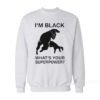 I'm Black Panther - What's Your Superpower Sweatshirt