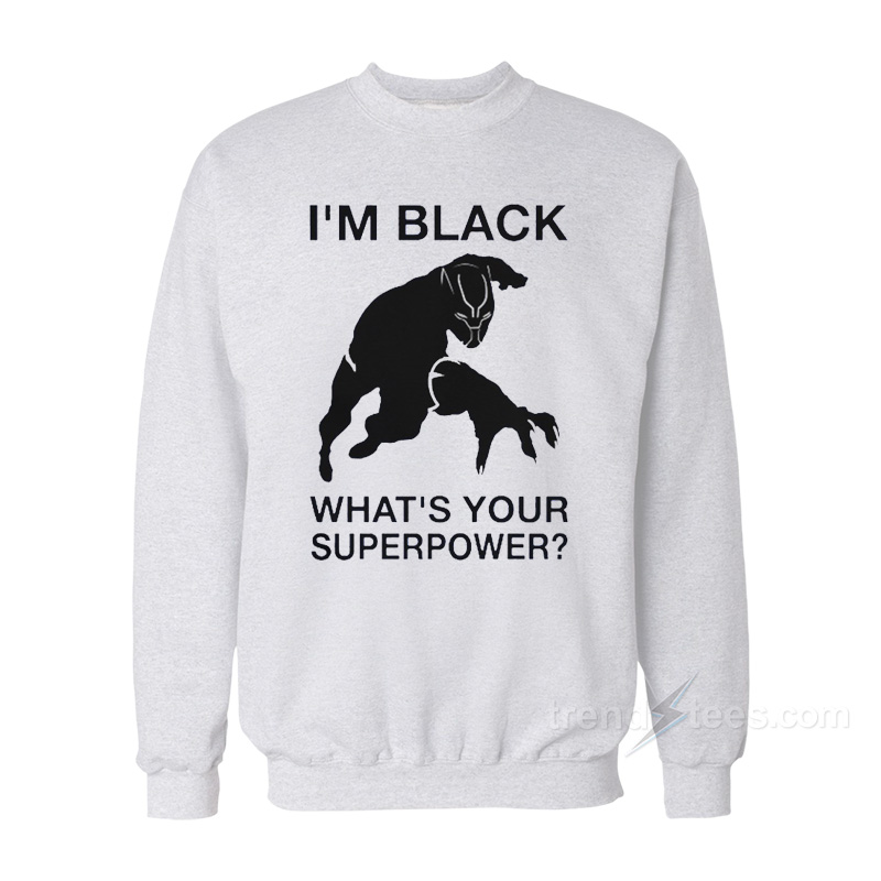 I'm Black Panther - What's Your Superpower Sweatshirt