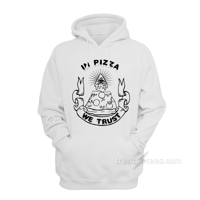 In Pizza We Trust Hoodie